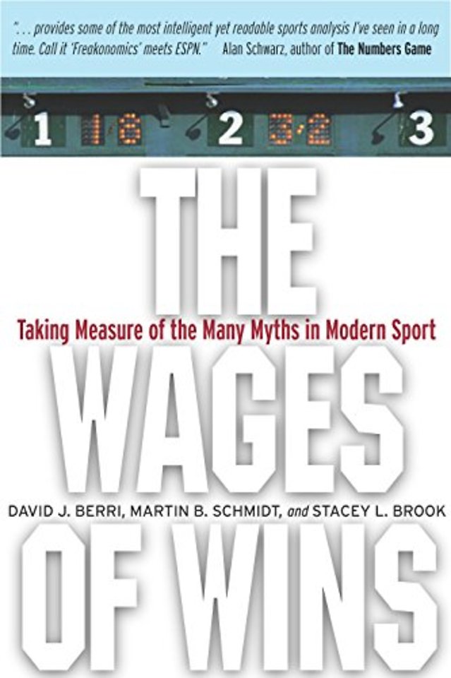 The Wages of Wins – Taking Measure of the Many Myths in Modern Sport