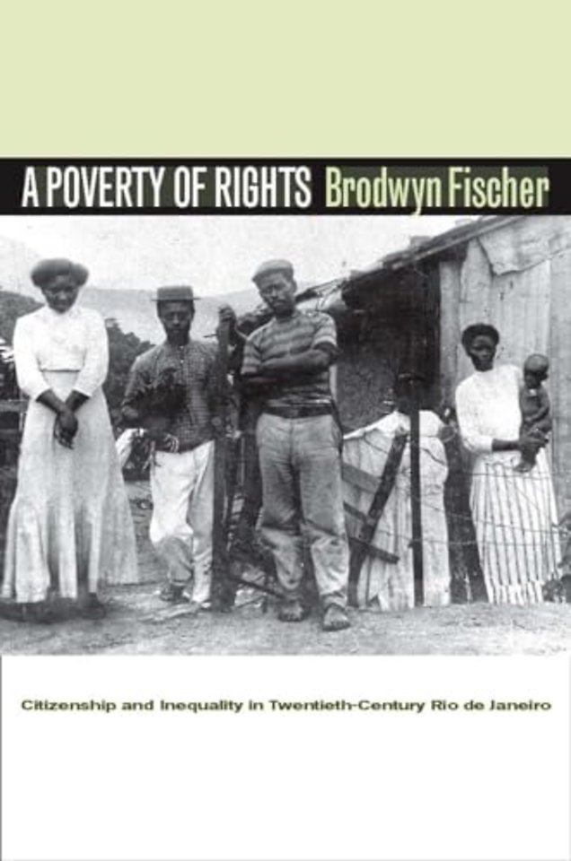 A Poverty of Rights – Citizenship and Inequality in Twentieth–Century Rio De Janeiro