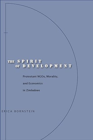 The Spirit of Development – Protestant NGOs, Morality, and Economics in Zimbabwe