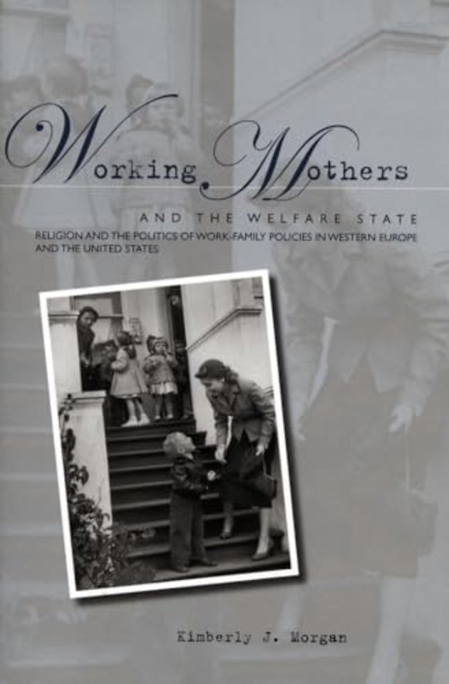 Working Mothers and the Welfare State – Religion and the Politics of Work–Family Policies in Western Europe and the United States