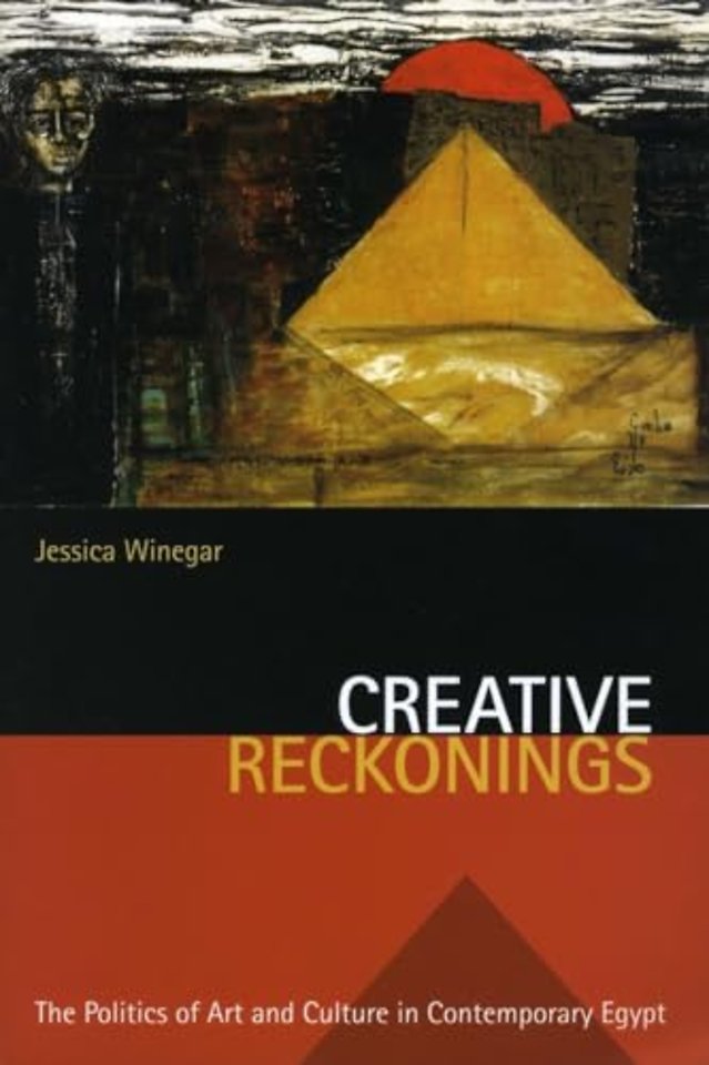 Creative Reckonings – The Politics of Art and Culture in Contemporary Egypt