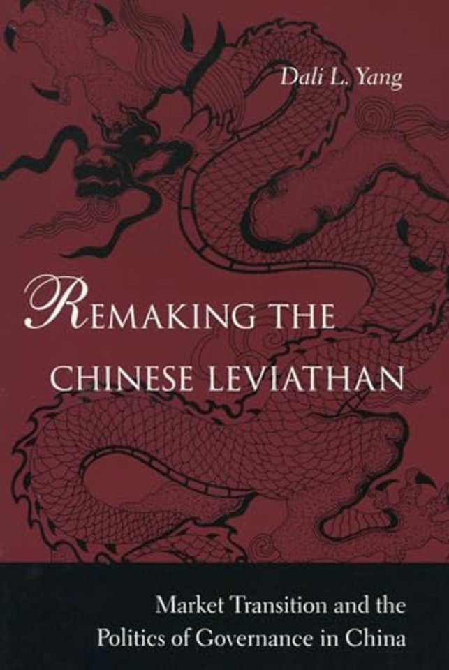 Remaking the Chinese Leviathan – Market Transition and the Politics of Governance in China