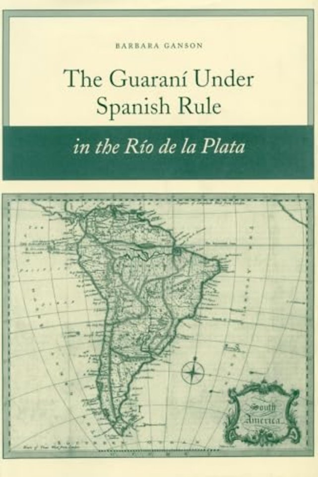 The Guaraní Under Spanish Rule in the Río De La Plata