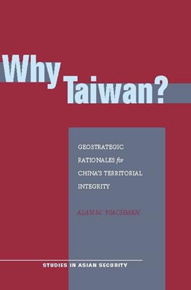 Why Taiwan? – Geostrategic Rationales for China`s Territorial Integrity