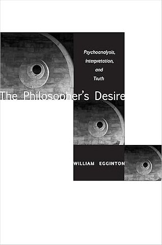 The Philosopher`s Desire – Psychoanalysis, Interpretation, and Truth