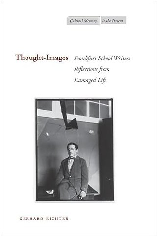 Thought–Images – Frankfurt School Writers` Reflections from Damaged Life