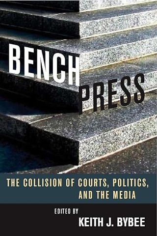 Bench Press – The Collision of Courts, Politics, and the Media
