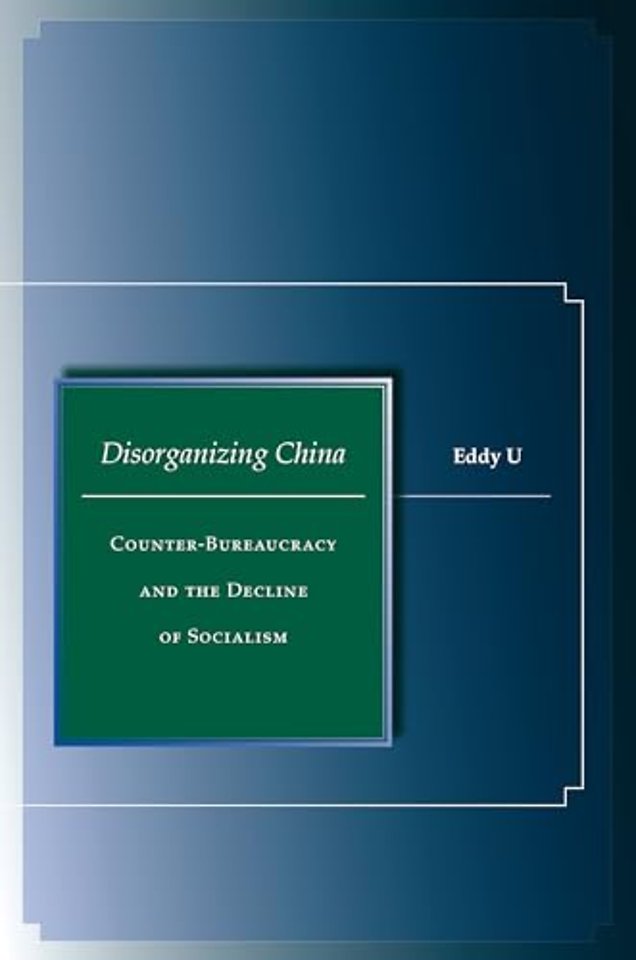 Disorganizing China – Counter–Bureaucracy and the Decline of Socialism