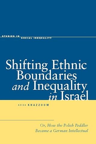 Shifting Ethnic Boundaries and Inequality in Isr – Or, How the Polish Peddler Became a German Intellectual