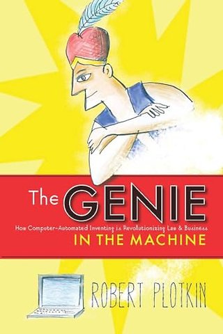 The Genie in the Machine – How Computer–Automated Inventing Is Revolutionizing Law and Business