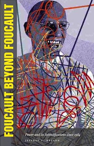 Foucault Beyond Foucault – Power and Its Intensifications Since 1984