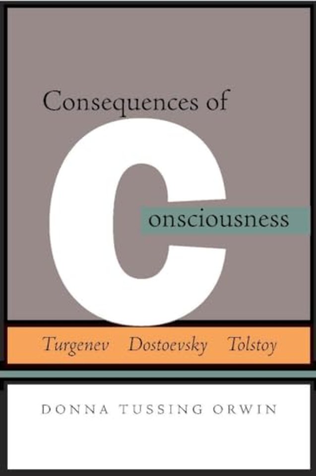 Consequences of Consciousness – Turgenev, Dostoevsky, and Tolstoy