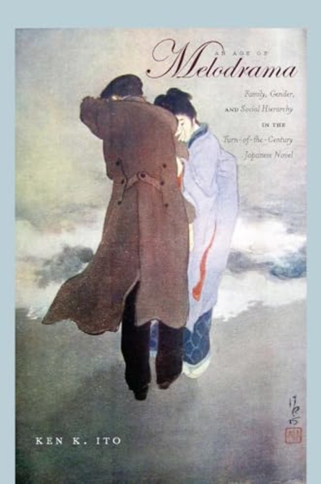 An Age of Melodrama – Family, Gender, and Social Hierarchy in the Turn–of–the–Century Japanese Novel