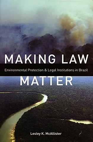 Making Law Matter – Environmental Protection and Legal Institutions in Brazil