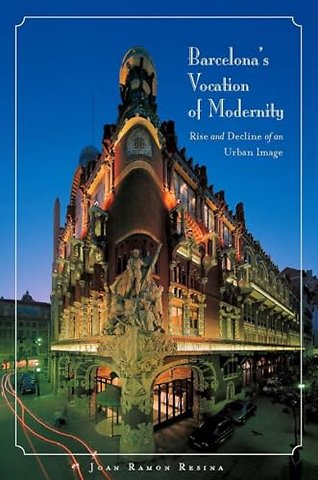 Barcelona`s Vocation of Modernity – Rise and Decline of an Urban Image