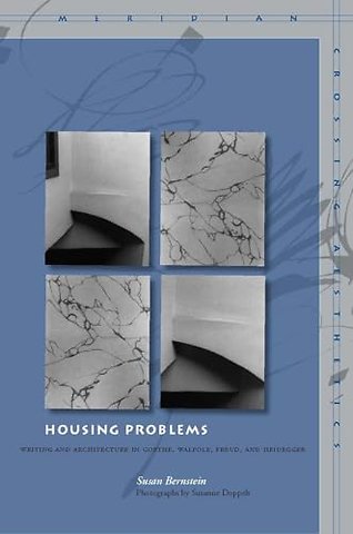 Housing Problems – Writing and Architecture in Goethe, Walpole, Freud, and Heidegger