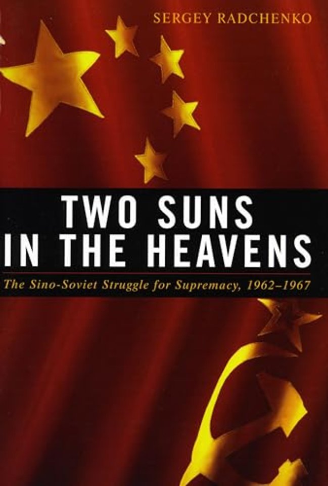 Two Suns in the Heavens – The Sino–Soviet Struggle for Supremacy, 1962–1967