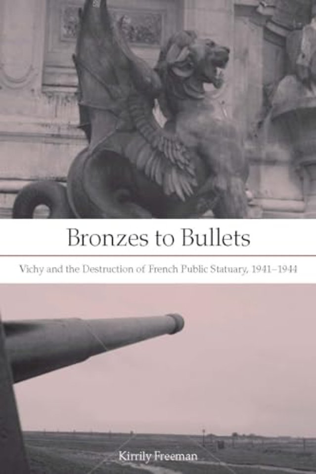 Bronzes to Bullets – Vichy and the Destruction of French Public Statuary, 1941–1944