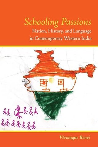 Schooling Passions – Nation, History, and Language in Contemporary Western India