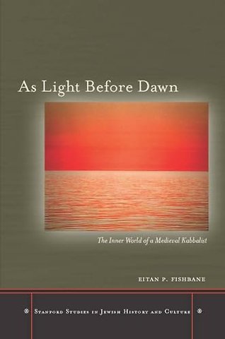 As Light Before Dawn – The Inner World of a Medieval Kabbalist