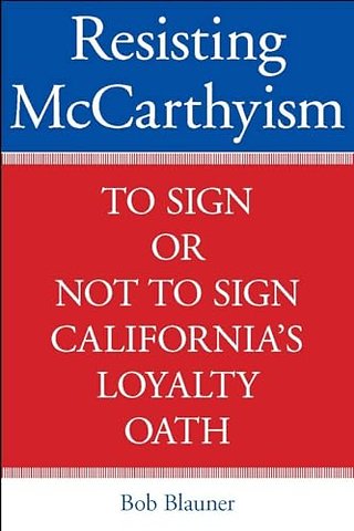 Resisting McCarthyism – To Sign or not to Sign California`s Loyalty Oath