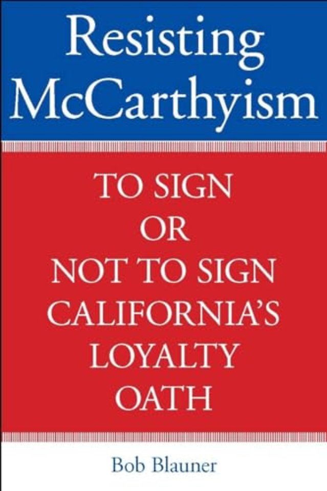 Resisting McCarthyism – To Sign or not to Sign California`s Loyalty Oath