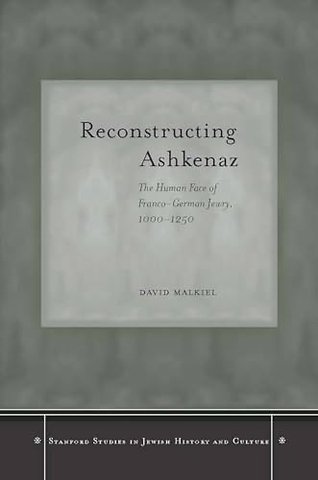 Reconstructing Ashkenaz – The Human Face of Franco–German Jewry, 1000–1250