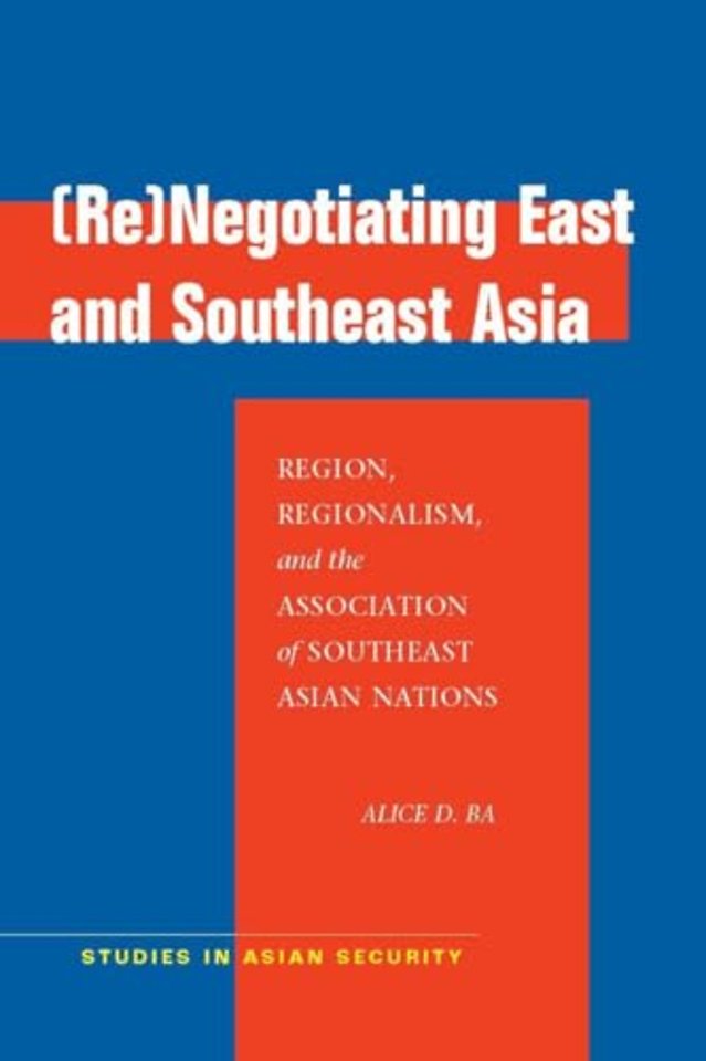 (Re)Negotiating East and Southeast Asia – Region, Regionalism, and the Association of Southeast Asian Nations