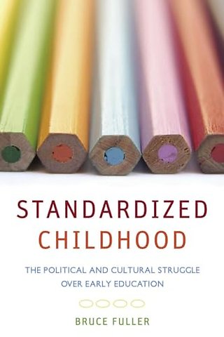 Standardized Childhood – The Political and Cultural Struggle Over Early Education