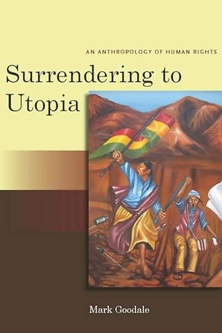 Surrendering to Utopia – An Anthropology of Human Rights