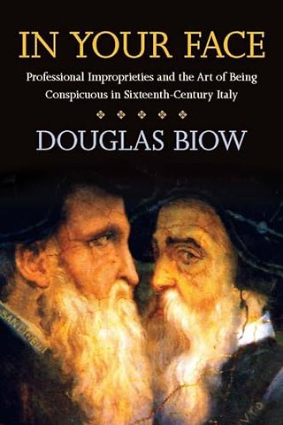 In Your Face – Professional Improprieties and the Art of Being Conspicuous in Sixteenth–Century Italy