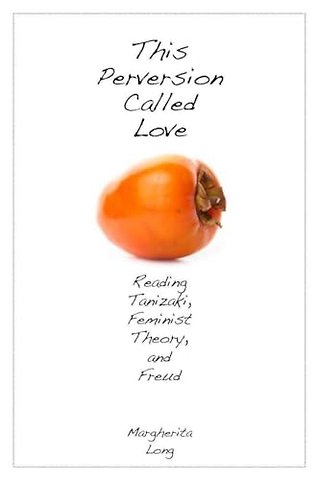 This Perversion Called Love – Reading Tanizaki, Feminist Theory, and Freud