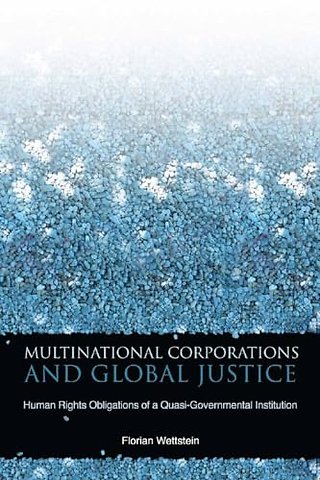 Multinational Corporations and Global Justice – Human Rights Obligations of a Quasi–Governmental Institution