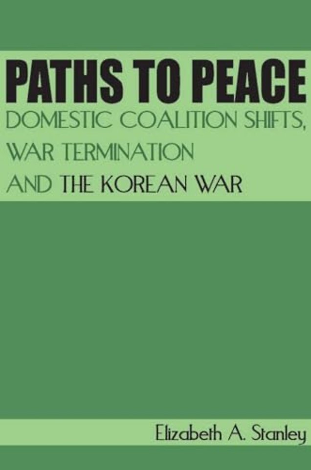 Paths to Peace – Domestic Coalition Shifts, War Termination and the Korean War