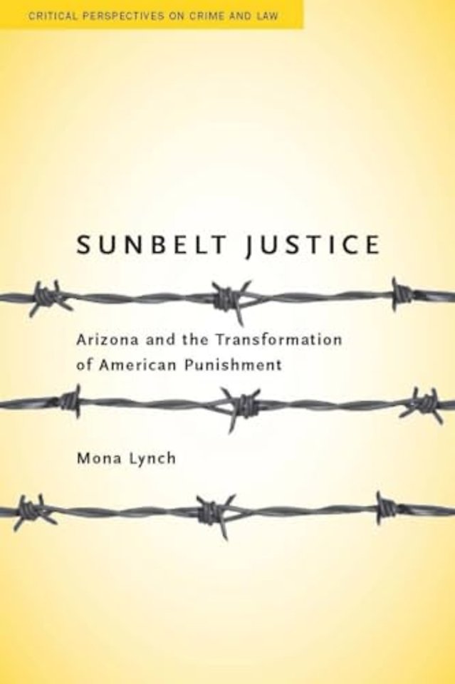 Sunbelt Justice – Arizona and the Transformation of American Punishment