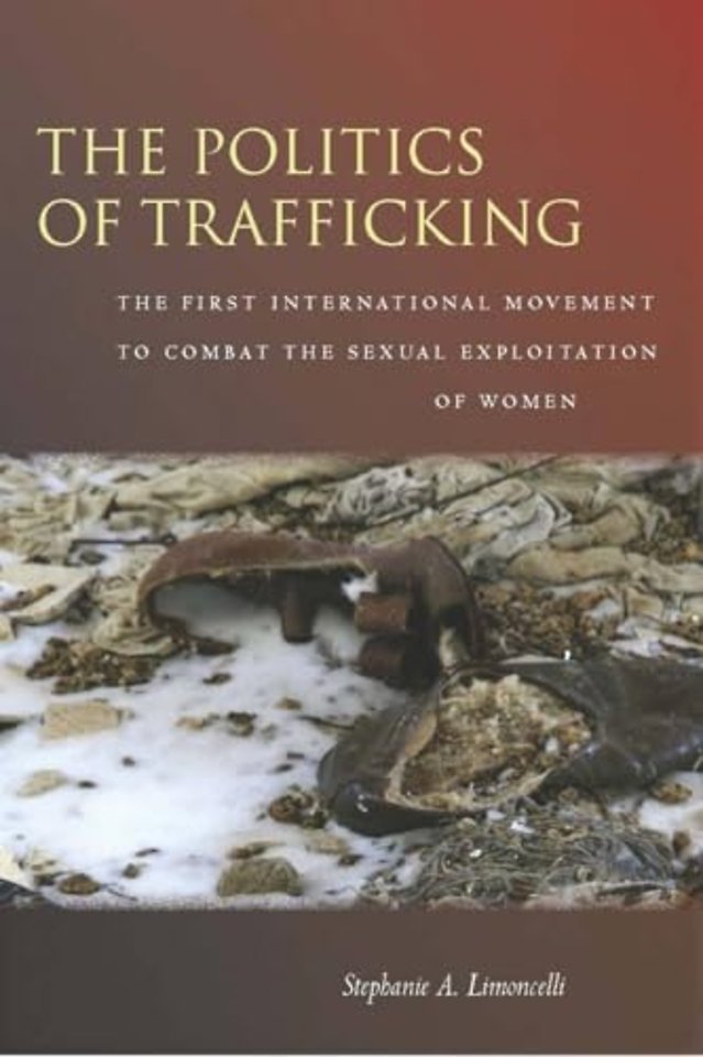 The Politics of Trafficking – The First International Movement to Combat the Sexual Exploitation of Women