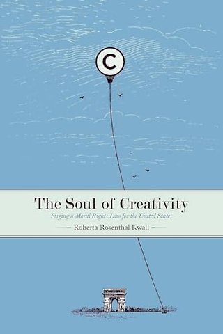 The Soul of Creativity – Forging a Moral Rights Law for the United States