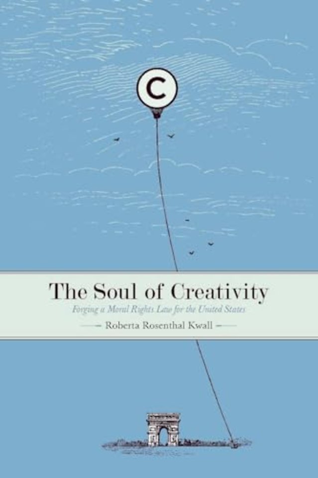 The Soul of Creativity – Forging a Moral Rights Law for the United States