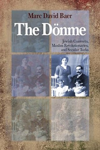 The Dönme – Jewish Converts, Muslim Revolutionaries, and Secular Turks