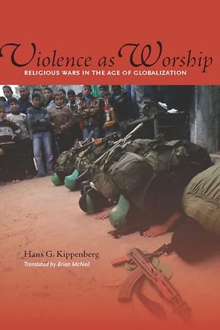Violence As Worship – Religious Wars in the Age of Globalization