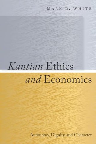 Kantian Ethics and Economics – Autonomy, Dignity, and Character