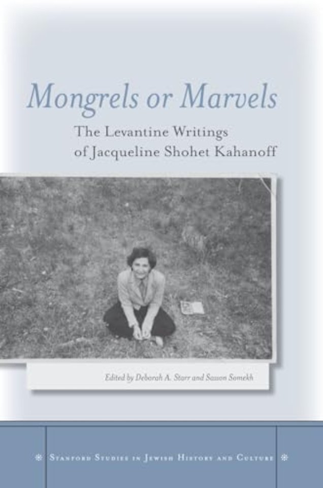 Mongrels or Marvels – The Levantine Writings of Jacqueline Shohet Kahanoff