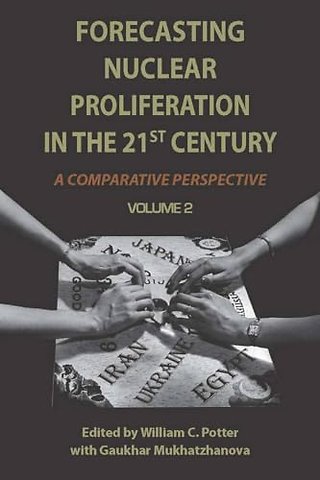 Forecasting Nuclear Proliferation in the 21st Ce – Volume 2 a Comparative Perspective