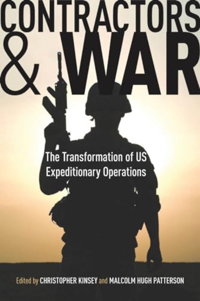 Contractors and War – The Transformation of United States` Expeditionary Operations