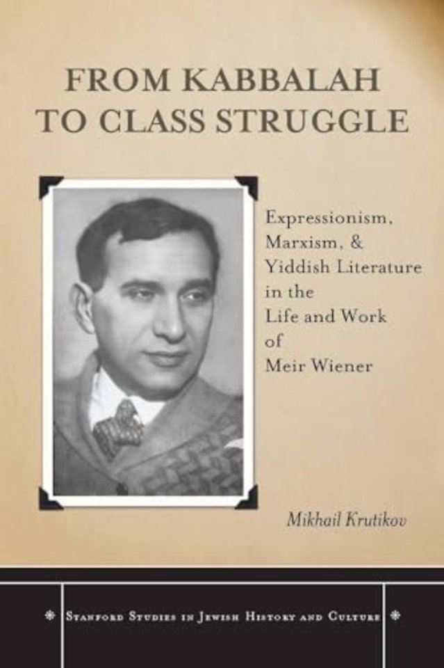 From Kabbalah to Class Struggle – Expressionism, Marxism, and Yiddish Literature in the Life and Work of Meir Wiener