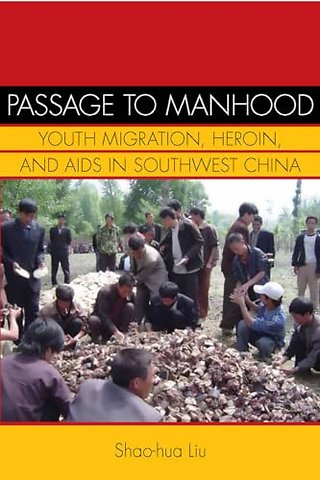 Passage to Manhood – Youth Migration, Heroin, and AIDS in Southwest China