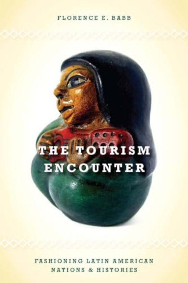 The Tourism Encounter – Fashioning Latin American Nations and Histories