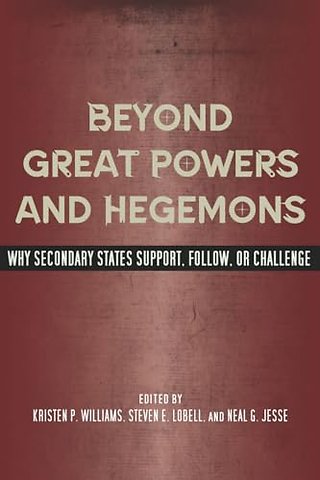 Beyond Great Powers and Hegemons – Why Secondary States Support, Follow, or Challenge