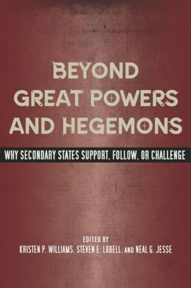 Beyond Great Powers and Hegemons – Why Secondary States Support, Follow, or Challenge