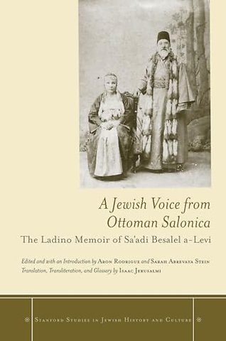 A Jewish Voice from Ottoman Salonica – The Ladino Memoir of Sa`adi Besalel a–Levi